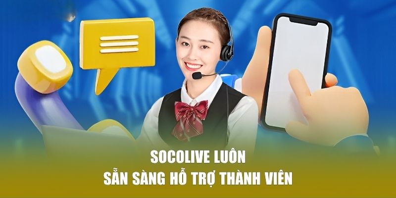 Socolive luôn sẵn sàng hỗ trợ thành viên